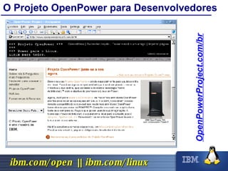 O Projeto OpenPower para Desenvolvedores OpenPowerProject.com/br 