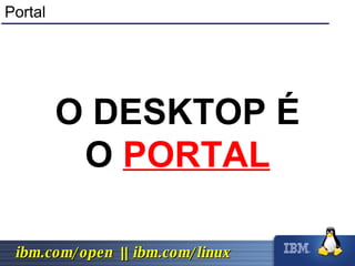 Portal O DESKTOP É O  PORTAL 