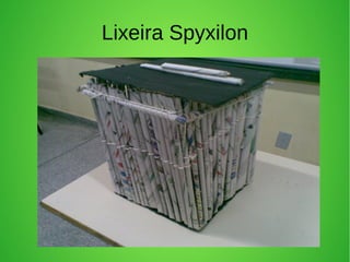 Lixeira Spyxilon
 