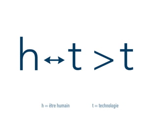↔t >h t
t = technologieh = être humain
 