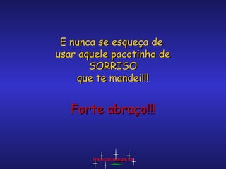 E nunca se esqueça de
usar aquele pacotinho de
SORRISO
que te mandei!!!

Forte abraço!!!

www.zazuze.pt.vu

 