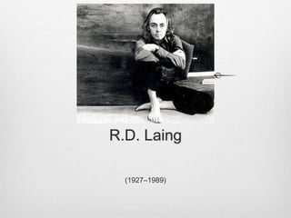 R.D. Laing
(1927–1989)
 
