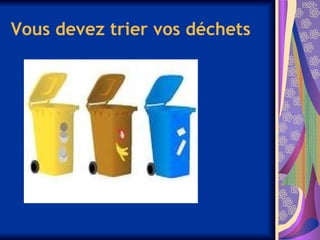 Vous devez trier vos déchets
 