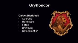 25
Gryffondor
Caractéristiques
• Courage
• Hardiesse
• Force
• Bravoure
• Détermination
 