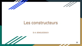 Les constructeurs
Dr A. BENGUEDDACH
36
 