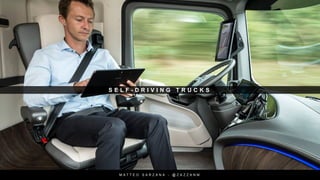 S E L F - D R I V I N G T R U C K S
M A T T E O S A R Z A N A - @ Z A Z Z A N M
 