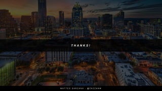 T H A N K S !
M A T T E O S A R Z A N A - @ Z A Z Z A N M
 