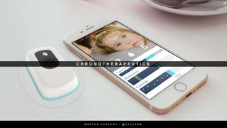 C H R O N O T H E R A P E U T I C S
M A T T E O S A R Z A N A - @ Z A Z Z A N M
 
