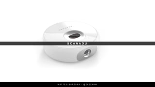 S C A N A D U
M A T T E O S A R Z A N A - @ Z A Z Z A N M
 