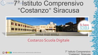7° Istituto Comprensivo
7° Istituto Comprensivo
"Costanzo" Siracusa
Costanzo Scuola Digitale
 
