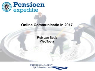 Online Communicatie in 2017 Rob van Beek WebTopia 