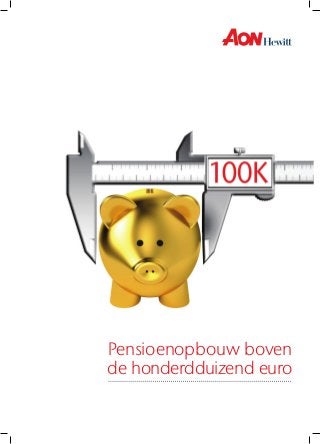 Pensioenopbouw boven
de honderdduizend euro
 