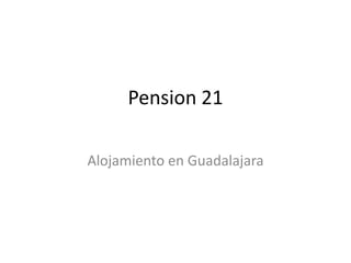 Pension 21
Alojamiento en Guadalajara
 