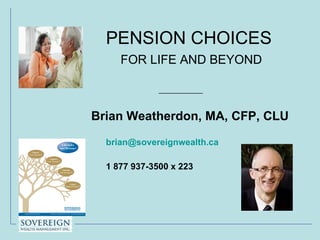 PENSION CHOICES    FOR LIFE AND BEYOND ,[object Object],[object Object],[object Object],[object Object]