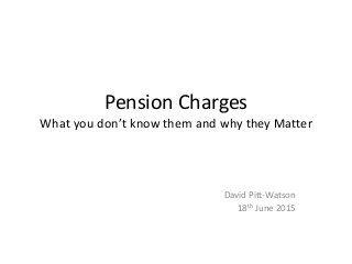 Pension Charges
What you don’t know them and why they Matter
David Pitt-Watson
18th June 2015
 