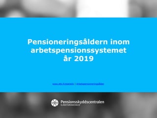 Pensioneringsåldern inom
arbetspensionssystemet
år 2019
www.etk.fi/statistik | Arbetspensioneringsålder
 