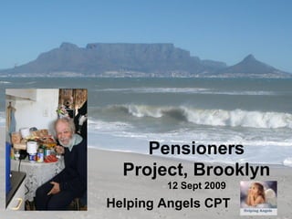 Pensioners
Project, Brooklyn
12 Sept 2009
Helping Angels CPT
 