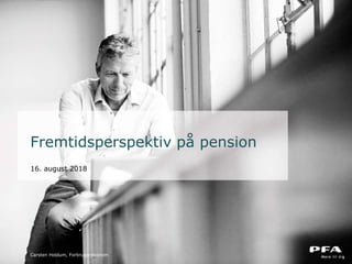 Carsten Holdum, Forbrugerøkonom
Fremtidsperspektiv på pension
16. august 2018
 