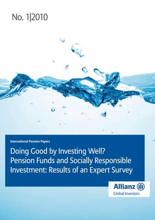 No. 1|2010




International Pension Papers


Doing Good by Investing Well?
Pension Funds and Socially Responsible
Investment: Results of an Expert Survey
 