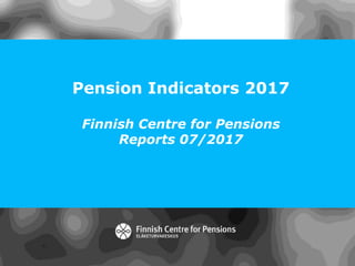 Pension Indicators 2017
Finnish Centre for Pensions
Reports 07/2017
 
