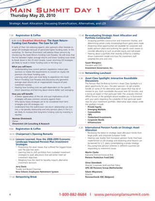 Main Summit Day 1
 Thursday May 20, 2010
Strategic Asset Allocation: Discussing Diversification, Alternatives, and LDI



7:30    Registration & Coffee                                                  11:45 Re-evaluating Strategic Asset Allocation and
                                                                                      Portfolio Construction
    8:00-10:00 Breakfast Workshop: The Asset Return–                                  •   Analyzing portfolio construction and investment themes, and
    Funding Cost Paradox: The Case for LDI                                                determining where costly mistakes/significant gains were made
                                                                                      •   Dissecting what opportunities are available for corporate and
    In spite of their risk-reducing aspects, plan sponsors often hesitate to
                                                                                          public pension plans and outlining the specific asset classes to
    adopt LDI strategies because of perceived higher funding costs. In this
                                                                                          consider allocating to such as private equity and real estate
    workshop, Dr. Norman Ehrentreich will address these concerns by                   •   Hearing about a portfolio that recently shifted to a liability-
    introducing the Asset Return–Funding Cost Paradox. He will show that
                                                                                          driven investment model and how the investment staff
    the link between higher average returns and lower funding costs tends
                                                                                          weighed the pros and cons
    to break down in the US and Canada. Lower returning LDI strategies
    are likely to result in lower funding costs in the long run.                      Susan Mangiero
                                                                                      President and CEO
    What you will learn:
                                                                                      Investment Governance, Inc.
    • Understanding how current pension regulations induce plan
      sponsors to violate the requirements to convert an equity risk
                                                                               12:30 Networking Luncheon
      premium into lower funding costs
    • Learning which plans are more likely to experience this Asset
                                                                               1:30   Asset Class Spotlight: Interactive Roundtable
      Return–Funding Cost Paradox and discussing why geometric
                                                                                      Discussions
      average asset returns are an inappropriate measure of past
                                                                                      The Pension Plan De-Risking Summit’s Asset Class Spotlight is a
      investment success
                                                                                      great opportunity for you—the plan sponsor—to get a better
    • Hearing how funding costs are path-dependent on the specific
                                                                                      handle on some of the alternative asset classes that may be of
      return sequences and learning about reverse dollar cost averaging
                                                                                      interest to you. Each roundtable discussion lasts 50 minutes, and
    How you will benefit:                                                             is led by an expert in that particular field. The uniquely informal,
    • A better appreciation of the risk and cost implications of LDI                  offline format of the spotlight session enables you to brainstorm
      strategies will ease common concerns against them                               with your peers regarding the suitability of that particular asset
    • Why equity heavy strategies are to be considered short term                     class for your investment portfolio. Alternative asset classes under
      strategies and LDI strategies not                                               the spotlight include:
    • Understand how the well-known risk-return relationship can turn                 •   Private Equity
      into a risk-penalty relationship and why pension plans in the U.S.              •   Emerging Markets
      are likely to increase their long-term funding costs by investing in            •   Commodities
      equities.                                                                       •   TIPS
                                                                                      •   Timberland Investments
    Norman Ehrentreich                                                                •   Corporate Bonds
    Owner                                                                             •   Infrastructure
    Ehrentreich LDI Consulting & Research
                                                                               2:20   International Pension Funds on Strategic Asset
9:00    Registration & Coffee
                                                                                      Allocation
                                                                                      •   Reviewing the latest on strategic asset allocation trends from
10:15 Chairperson’s Opening Remarks
                                                                                          large public and corporate European funds
                                                                                      •   Hearing case studies from European pension funds that have
10:30 Lessons Learned: How the 2008-2009 Economic
                                                                                          implemented an LDI strategy and dissecting what lessons can
        Landscape Impacted Pension Plan Investment
                                                                                          be learned for U.S. plans contemplating a similar strategy
        Strategies                                                                    •   Discussing how pension schemes in different countries are
        •   Pinpointing the asset classes that suffered the biggest losses
                                                                                          responding to investment issues
            over the past two years
        •   Learning how to shift portfolios from outdated investment                 Martin Clarke
            strategies to asset allocations that will better meet set                 Executive Director-Financial Risk
            investment objectives                                                     Pension Protection Fund (UK)
        •   Weighing how the need for liquidity impacts alternative
            investment decisions                                                      Onno Steenbeek
                                                                                      Director Corporate ALM and Risk Policy
        Jerry Davis
                                                                                      APG All Pensions Group (Netherlands)
        Trustee and Board Chairman
        New Orleans Employees Retirement System                                       Edwin Meysmans
                                                                                      Director
11:20 Networking Break                                                                Pensioenfonds KBC (Belgium)




4                                                          1-800-882-8684 | www.pensionplansummit.com
 