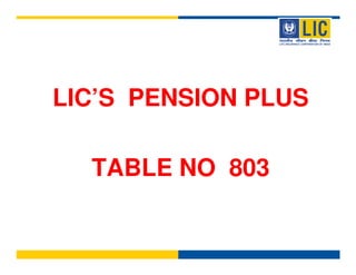 LIC’S PENSION PLUS

  TABLE NO 803
 