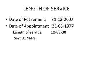 LENGTH OF SERVICE
• Date of Retirement: 31-12-2007
• Date of Appointment 21-03-1977
Length of service 10-09-30
Say: 31 Years.
 