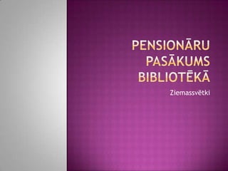 Pensionāru pasākums bibliotēkā Ziemassvētki 