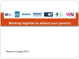Working together to defend your pension

Thanks to Camden NUT

 