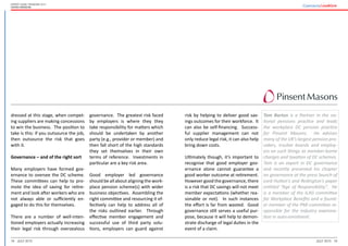 18 19July 2015 July 2015
Expert guide: Pensions 2015
United Kingdom
risk by helping to deliver good sav-
ings outcomes for their workforce. It
can also be self-financing. Success-
ful supplier management can not
only reduce legal risk, it can also help
bring down costs.
Ultimately though, it’s important to
recognise that good employer gov-
ernance alone cannot guarantee a
good worker outcome at retirement.
However good the governance, there
is a risk that DC savings will not meet
member expectations (whether rea-
sonable or not). In such instances
the effort is far from wasted. Good
governance still serves a useful pur-
pose, because it will help to demon-
strate discharge of legal duties in the
event of a claim.
Tom Barton is a Partner in the na-
tional pensions practice and leads
the workplace DC pension practice
for Pinsent Masons. He advises
many of the UK’s largest pension pro-
viders, trustee boards and employ-
ers on such things as member-borne
charges and taxation of DC schemes.
Tom is an expert in DC governance
and recently presented his chapter
on governance at the press launch of
Lord Hutton’s and Redington’s paper
entitled “Age of Responsibility”. He
is a member of the ILAG committee
for Workplace Benefits and a found-
er member of the PMI committee re-
sponsible for the industry examina-
tion in auto-enrolment.
dressed at this stage, when compet-
ing suppliers are making concessions
to win the business. The position to
take is this: if you outsource the job,
then outsource the risk that goes
with it.
Governance – and of the right sort
Many employers have formed gov-
ernance to oversee the DC scheme.
These committees can help to pro-
mote the idea of saving for retire-
ment and look after workers who are
not always able or sufficiently en-
gaged to do this for themselves.
There are a number of well-inten-
tioned employers actually increasing
their legal risk through overzealous
governance. The greatest risk faced
by employers is where they they
take responsibility for matters which
should be undertaken by another
party (e.g., provider or member) and
then fall short of the high standards
they set themselves in their own
terms of reference. Investments in
particular are a key risk area.
Good employer led governance
should be all about aligning the work-
place pension scheme(s) with wider
business objectives. Assembling the
right committee and resourcing it ef-
fectively can help to address all of
the risks outlined earlier. Through
effective member engagement and
successful use of third party solu-
tions, employers can guard against
 