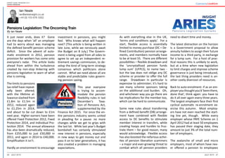 26 27July 2015 July 2015
Expert guide: Pensions 2015
United Kingdom
Ian Neale
ian@ariesinsight.co.uk
+44 (0) 153 676 3352
Pensions Legislation: The Oncoming Train
By Ian Neale
As with everything else in the UK,
‘terms and conditions apply’. For a
start, flexible access is essentially
limited to money purchase (DC = De-
fined Contribution) pension arrange-
ments, and members normally have
to be at least 55. There are different
possibilities – flexible drawdown and
the ‘uncrystallised pension funds
lump sum’ (UFPLS), to name two -
but the law does not oblige any DC
scheme or provider to offer the full
range. Drawdown in particular is
expensive to administer; it’s hard to
see many scheme sponsors taking
on the additional cost burden. Oh,
and whichever way you go there are
tax implications for the member too,
which can be hard to communicate.
Some new rules about transferring
from a defined benefit (DB) arrange-
ment have combined with flexible
access to DC benefits to stimulate
member interest in transfers, while
creating hoops and hurdles to frus-
trate them – for good reason, many
would acknowledge. Flexible access
has also boosted the nefarious activi-
ties of pension liberation scammers
– a major and ever-growing threat to
combat which all pension providers
need to divert time and money.
The latest distraction on the horizon
is a Government proposal to allow
annuity holders to assign their future
income to a third party, in exchange
for a lump sum. For a host of prac-
tical reasons this is unlikely to work,
but at a time when new legislation
to limit charges and improve scheme
governance is just being introduced,
the last thing providers need is an-
other costly diversion of resources.
Back to auto-enrolment: if as an em-
ployeryouthoughtyou’d‘beenthere,
done that’, think again: you have to
do it all over again every three years.
The largest employers face their first
cyclical automatic re-enrolment ex-
ercise this autumn. Most employ-
ers have not even reached the start-
ing line yet, though. While every
employer whose PAYE Scheme on 1
April 2012 had at least 50 employees
has passed their staging date, they
amount to just 3% of the total num-
ber of employers.
The avalanche of small and micro
employers, most of whom have nev-
er offered a pension to employees
It just never ends, does it? Gone
are the days when ‘all’ an employer
had to worry about was managing
the defined benefit pension scheme
deficit. Since the advent of auto-
matic enrolment in 2012, pension
provision for workers has come onto
everyone’s radar. This article looks
ahead from within the turbulence
created by non-stop tinkering with
pensions legislation to warn of what
else is coming.
The limits to pensions
tax relief have repeat-
edly been altered,
with the lifetime al-
lowance slashed from
£1.8m to £1.5m in
2012, reduced again
to £1.25m in 2014,
and about to be cut down to £1m
next year. Higher earners have been
offered Fixed Protection 2012, Fixed
Protection 2014, and Individual Pro-
tection 2014. The annual allowance
has also been dramatically reduced,
from £255,000 to just £50,000 in
2011, and again in 2014 to £40,000.
Simplification it isn’t.
Hardly an environment to encourage
investment in pensions, you might
feel. Who knows what will happen
next? (This article is being written in
late June, while we nervously await
the Budget on 8 July.) The Govern-
ment is being urged from all sides to
agree to set up an independent re-
tirement savings commission, to de-
velop the kind of long-term strategy
consensus which politicians alone
cannot. What we need above all are
stable and predictable rules govern-
ing pension saving.
This year everyone
is trying to accom-
modate the pension
flexibility rules in last
December’s Taxa-
tion of Pensions Act,
supplemented by the
Finance Act 2015. For once the en-
tire pensions industry seems united
in pleading for a pause: no more
changes while we get to grips with
the last lot. While last year’s Budget
bombshell has certainly stimulated
new interest in pensions, especially
in new ways to get money out and
pass it on to later generations, it has
also created a problem in managing
expectations.
 
