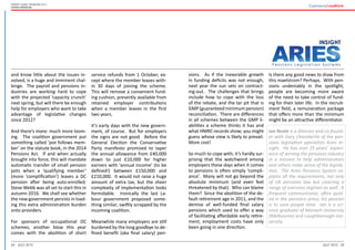 28 29July 2015 July 2015
Expert guide: Pensions 2015
United Kingdom
sions. As if the inexorable growth
in funding deficits was not enough,
next year the sun sets on contract-
ing-out. The challenges that brings
include how to cope with the loss
of the rebate, and the tar pit that is
GMP (guaranteed minimum pension)
reconciliation. There are differences
in all schemes between the GMP li-
abilities a scheme thinks it has and
what HMRC records show; you might
guess whose view is likely to prevail.
More cost!
So much to cope with; it’s hardly sur-
prising that the watchword among
employers these days when it comes
to pensions is often simply ‘compli-
ance’. Many will not go beyond the
absolute minimum (and even feel
threatened by that). Who can blame
them? Since the abolition of the de-
fault retirement age in 2011, and the
demise of well-funded final salary
pensions which used to offer a way
of facilitating affordable early retire-
ment, employment costs have only
been going in one direction.
Is there any good news to draw from
this maelstrom? Perhaps. With pen-
sions undeniably in the spotlight,
people are becoming more aware
of the need to take control of fund-
ing for their later life. In the recruit-
ment field, a remuneration package
that offers more than the minimum
might be an attractive differentiator.
Ian Neale is a Director and co-found-
er with Gary Chamberlin of the pen-
sions legislation specialists Aries In-
sight. He has over 25 years’ experi-
ence of serving the pensions industry
in a mission to help administrators
and others make sense of the legisla-
tion. The Aries Pensions System ex-
plains all the requirements, not only
of UK pensions law but covering a
range of overseas regimes as well. A
frequent communicator, often quot-
ed in the pensions press, his passion
is to save people time. Ian is a sci-
ence graduate of Monash University
(Melbourne) and Loughborough Uni-
versity.
and know little about the issues in-
volved, is a huge and imminent chal-
lenge. The payroll and pensions in-
dustries are working hard to cope
with the projected ‘capacity crunch’
next spring, but will there be enough
help for employers who want to take
advantage of legislative changes
since 2012?
And there’s more: much more loom-
ing. The coalition government put
something called ‘pot follows mem-
ber’ on the statute book, in the 2014
Pensions Act. If and when actually
brought into force, this will mandate
automatic transfer of small pension
pots when a ‘qualifying member’
(more ‘complification’) leaves a DC
pension after being auto-enrolled.
Steve Webb was all set to start this in
autumn 2016. We shall see whether
the new government persists in load-
ing this extra administration burden
onto providers.
For sponsors of occupational DC
schemes, another blow this year
comes with the abolition of short
service refunds from 1 October, ex-
cept where the member leaves with-
in 30 days of joining the scheme.
This will remove a convenient fund-
ing cushion, presently available from
retained employer contributions
when a member leaves in the first
two years.
It’s early days with the new govern-
ment, of course. But for employers
the signs are not good. Before the
General Election the Conservative
Party manifesto promised to taper
the annual allowance from £40,000
down to just £10,000 for higher
earners with ‘annual income’ (to be
defined!) between £150,000 and
£210,000. It would not raise a huge
amount of extra tax, but the sheer
complexity of implementation looks
formidable. Ironically the last La-
bour government proposed some-
thing similar; swiftly scrapped by the
incoming coalition.
Meanwhile many employers are still
burdened by the long goodbye to de-
fined benefit (aka final salary) pen-
 
