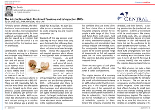34 35July 2015 July 2015
Expert guide: Pensions 2015
United Kingdom
Ian Smith
ian@centralfinancialplanning.co.uk
+44 (0) 845 006 6204
The Introduction of Auto Enrolment Pensions and its Impact on SMEs
By Ian Smith MSc, APMI, FPFS, IMC, FIFP, CFP
For someone who just wants a bet-
ter fund choice than a traditional
insurance company pension, for ex-
ample a wide range of Unit Trusts
and funds from well-known fund
managers or to buy your own choice
of shares, investment trusts etc., via
an execution, only stockbrokers have
various low cost self-invested plans.
For some people however they want
access to the widest possible range
of investments so full self-invested
plans are the most appropriate –
they cost more but allow proper self-
invested choice.
There are two types of such plans
each with slightly different rules
when it comes to investments.
The original version of a company
sponsored self-invested pension was
the small self-administered scheme
or SSAS, set up under trust the com-
pany acts as the original sponsor,
although once it has appeared on
the initial documents, the company
need not have further involvement if
they do not want to. Such schemes
can be for individuals or a number
of individuals, typically the direc-
tors of the company, or possibly the
directors, and their families. Exist-
ing pensions can be transferred into
the scheme. In terms of investment
all of the usual suspects, like shares,
unit trusts, cash, etc., are allowed,
but most business owners are more
interested in the self-invested op-
tions that can be used more to di-
rectly benefit their own business. Al-
though it is no longer a requirement
most SSAS arrangements will have
an independent trustee or practitio-
ner working with the scheme to en-
sure it meets all the HM Revenue &
Customs (HMRC) rules and submits
the required documents and returns.
The SSAS scheme can make a loan
back to the company of up to 50%
of scheme assets, although this loan
now has to be secured by first charge
on security provided by the company
or its directors. The loan can be for
any purpose and needs to be repaid
within five years. Given the current
lack of bank funding for small busi-
nesses the chances of being able to
be their own lender via their pension
is proving very popular. The require-
ment to provide security for the loan
may be an issue but there is no re-
striction on what the company or its
For many owners of SMEs, the intro-
duction of auto enrolment pensions
may be viewed as more unwelcomed
red tape or an opportunity for them
to attract and retain staff, but it could
also be viewed as a reminder that
pensions can still be useful as a tax
planning tool for the business own-
ers themselves.
Contributions made by a company
for directors working in a business
will usually be fully allowed as a cor-
poration tax deduc-
tion and will attract
no benefit in kind
tax or national insur-
ance. Although there
is now a lifetime limit
of £1m and the limit
on how much can be
contributed to a pension scheme in
a year has been reduced to £40,000.
These are still reasonably high fig-
ures for many SMEs and the option
to carry forward up to three years
previous unused contributions can
mean a £180,000 per director con-
tribution can be made. With corpo-
ration tax scheduled to be reduced
each tax year putting in a contribu-
tion now will give you a greater tax
break than if you wait. It is even pos-
sible to use a pension contribution
to create a trading loss and reclaim
corporation tax.
Standard off the peg pension prod-
ucts may be much better than they
were historically, but still many direc-
tors find it hard to get enthusiastic
about such insurance based arrange-
ments. Hence the popularity of
self-invested pensions which allows
a much greater level of investment
freedom. As well
as a better choice
and spread of invest-
ments than a normal
personal pension, the
self-invested market
opens our options
like loans and prop-
erty purchase that can help integrate
pension, tax, and business planning.
With a self-invested plan there is
generally a flat charge for the tax ef-
ficient wrapper and administration
and then the investments are cho-
sen by the member and/or their ad-
visers. For larger funds these plans
can be cost effective and are ideal for
those who want more involvement
in the investment choice.
 