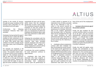 44 45July 2015 July 2015
Expert guide: Pensions 2015
Belgium
a notice period or payment of an
indemnity in lieu of notice, provided
that (i) the indemnity in lieu of
notice or the period covered by
the indemnity in lieu of notice has
started prior to 9 October 2014 (the
date of the coalition agreement)
and terminates after 31 December
2016 and (ii) provided that the age
and career conditions for early
retirement have been met either at
the end of the notice period, or the
period covered by the indemnity in
lieu of notice.
•	 employees whose employment
contract with their employer has
been terminated by mutual consent,
to the extent (i) this agreement has
been concluded in writing prior to 9
October 2014 (ii) beyond the context
of a bridging pension and (iii) is based
on legal or regulatory provisions,
either in the working rules, a
collective bargaining agreement or
a pension regulation and (iv) the
age and career conditions for early
retirement have been met at the
time of the end of the employment
contract.
3.	 Increase in the minimum age of
the survivor’s pension
Finally, the age condition for the
survivor’s pension, which is currently
set at 45 years, will also increase
systematically – similarly to the legal
pension – i.e. until 50 years in 2025
and 55 years in 2030. This change
is intended to encourage widowers/
widows to undertake a professional
activity, even when they benefit from
a survivor’s allowance.
Finally, the draft bill applies some
changes and amendments to the
survivor’spensionandthetransitional
allowance (i.e. the surviving spouse,
who does not meet the conditions
for a survivor’s pension, can, as long
as they do not remarry, receive a
temporary allowance (24 months
or 12 months, depending on the
situation of any dependent children).
starting in the month of January,
the age and career conditions of the
previous year’s December (i.e. the
preceding month) will apply.
Furthermore, the following
transitional measures have been
provided:
Employees having reached the age of
at least 59 years in 2016 will still be
entitled to early retirement on the
basisoftheageandcareerconditions
to which they would have been
entitled if no further changes would
have taken place, each increased by
one year.
For example: An employee is 59
years old in 2016 and has a 37 year
career. This situation implies that –
on the basis of the current conditions
(table 1) – the employee would be
able to take their early retirement
in 2019 (i.e. at the age of 62 years
and a 40 year career). However, the
current draft bill (table 2) sets the
age and career conditions in 2019 at
respectively 63 years and 42 years,
which means that the employee
would have to work 2 years longer.
The transitional measures allow the
employee to limit the number of
years to be worked further to one
year, as a consequence of which the
employee will already be able to take
their early retirement in 2020 rather
than in 2021.
Following the consultation with the
socialpartners,twoothertransitional
measures have been provided
towards employees who have been
dismissed/who have resigned or
whose employment contract will be
terminated by mutual consent.
In particular, the current conditions
for early retirement continue to
apply towards:
•	 employees who have been
dismissed, who have resigned or
who have concluded an agreement
terminating their employment
contract upon the performance of
 