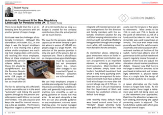 8 9July 2015 July 2015
Expert guide: Pensions 2015
United Kingdom
Robert Young
robertyoung@gordondadds.com
+44 (0) 20 7518 0251
Automatic Enrolment & the New Regulatory
Landscape for Pensions in the UK By Robert Young
integrate self-invested personal pen-
sion arrangements for the directors
and family members with the au-
tomatic enrolment solution for any
staff thus keeping administration to a
minimum with everything effectively
being provided through one arrange-
ment while still maintaining invest-
ment flexibility for the directors.
As mentioned above, obtaining a
good investment return on funds in-
vested in defined contribution pen-
sion arrangements is an important
element in achieving good retire-
ment outcomes. Most members of
these schemes simply leave their
funds in the default investment fund
which is why every qualifying work-
place pension arrangement for auto-
matic enrolment must have a default
fund with charges no more than the
current charge cap of 0.75% pa. In-
deed this issue is of such importance
that the Department of Work and
Pensions has published criteria on
default fund design.
Until recently many default funds
were based around some form of
“lifestyle” design whereby funds
were gradually moved into less risky
assets over the 10 years or five years
to retirement. Most aimed to be
25% in cash and 75% in bonds at
the point of retirement as 25% of a
fund could be taken in cash and the
remainder was used to purchase an
annuity. The issue with these funds
generally was that the switches were
automatic and took no account of in-
vestment markets at the time of the
switch. Some have added a level of
governancetothissothatinvestment
experts regularly review the asset al-
location of the fund and adjust the
allocations should market conditions
dictate. However now that there is
no longer a need for annuities to be
purchased at retirement and increas-
ingly retirement is phased rather
than at a single date the design of
these funds needs to be reviewed.
A newer alternative are the funds
known as Target Date funds. As the
name implies these target a retire-
ment year with risk being taken out
as the retirement year approaches.
Over time the allocation between re-
turn seeking, diversifying and capital
preserving assets is adjusted. The
funds follow a glide path which goes
through several stages.
There is no doubt that this is an in-
teresting time for pensions with yet
another period of major change.
Firstly we have the challenges of Au-
tomatic Enrolment. Although this
started back in October 2012, at that
stage it was the largest employers
and it is now moving into a phase
where smaller employers are reach-
ing their staging dates until eventu-
ally reaching the micro employers.
Many of these employers have not
established a pension
scheme before. In
theory this should be
straightforward but
the Pensions Regula-
tor has managed to
write 418 pages of
guidance so perhaps
not so simple after all.
The key to delivering this efficiently
and at reasonable cost is in the word
“automatic” and linking the payroll
systems through to the pension pro-
vider systems with little or no manual
intervention. This aids accuracy and
keeps the need for internal resourc-
ing as low as possible. The Pensions
Regulator suggests a planning period
of 12 to 18 months but as long as a
budget is created for the company
contributions then the actual period
can be much shorter.
The issue for the pensions industry is
capacity as we move forward to peri-
ods where in excess of 100,000 em-
ployers stage in a single month. The
selection of the pension provider is
only one part of the process but an
important one. There is a lot of focus
onchargesandweagreethatcharges
must be reasonable,
but net investment
return (i.e., return
after charges) is also
important if good re-
tirement outcomes
are to be achieved.
We can help employers prepare a
suitableplanandguidethemthrough
the process and select a suitable pro-
vider and generally help ensure ev-
erything runs smoothly, as well as
giving guidance on issues that may
arise. As we work alongside a law
firm we can also provide guidance
on any employment contract issues
that may arise. For owner managed
and family businesses we can look to
 