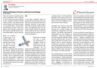 16 17July 2015 July 2015
Expert guide: Pensions 2015
United Kingdom
Tom Barton
tom.barton@pinsentmasons.com
+44 (0) 113 225 5451
Aligning Workplace Pensions with Business Strategy
By Tom Barton
a blanket solution. For the workforce
generally, if DC schemes don’t pro-
vide the kind of retirement a worker
had in mind, then employers can ex-
pect claims to come rolling in.
Employers also need to move with
the times and recognise that DC
schemes are, in effect, savings and
investment arrangements for their
workers. This places a great deal of
responsibility on the shoulders of
employers. With that responsibil-
ity comes potential liability if things
don’t go entirely to plan. We can ex-
pect a great deal of scrutiny of em-
ployers’ roles in scheme selection,
contribution structures, investment
choices and default investment strat-
egy. The law around just where em-
ployers’ liability starts and stops in
this respect is currently uncertain.
The starting point for a claim will be
the pensions booklet and associated
communications. Unfortunate draft-
ing can lead to inadvertent financial
advice relating to investment deci-
sions, negligent mis-statement or
misrepresentation or even the cre-
ation of a pensions promise in what
wasintendedtobeatrueDCscheme.
Recentchangestothetaxationofand
access to DC pension savings gives a
good excuse to start afresh with a
new fit for purpose set of member
facing literature. This is an opportu-
nity to get things right and eliminate
one key area of risk for the business.
It is fair to say that in many cases em-
ployers will rely heavily on third par-
ties to keep them on the straight and
narrow. However, standard form
third party contracts will tend to allo-
cate risk back to employers if things
go wrong. In some contracts it is not
even possible to identify with any
certainty what service the supplier
is actually supposed to be providing.
The position becomes even murkier
when trying to identify just how and
in what circumstances any liability
could ever be pinned on the supplier,
even in the event of a serious breach.
The best way to get third party con-
tracts in good shape is through a rig-
orous procurement exercise. Legal
risk is always most successfully ad-
There are now more members of de-
fined contribution (“DC”) schemes
in the UK than there are members
of the traditional defined benefit
(“DB”) schemes. The reason for the
trend is simple: in DC schemes there
is no dreaded deficit. Those deficits
arose because, at least in part, em-
ployers never fully got to grips with
the reality of how DB schemes actu-
ally worked before it was far too late.
While DC remains,
in many cases, in its
relative infancy, now
is the time to learn a
valuable lesson from
the demise of DB
schemes. This means
getting to grips with
the risks associated with workplace
DC schemes. Activity of this nature
often comes under the broad banner
of “governance”. This is, in effect, the
solution – but it’s important to make
sure that this solution is aligned to
business strategy too. From a risk
point of view governance done badly
is probably even worse than no gov-
ernance at all.
Risk
It has been somewhat taken for
granted that DC schemes are all very
low risk on the basis that there is no
employer “promise” to pay a speci-
fied level of benefits when workers
retire. This approach to DC is a rec-
ipe for disaster. Before too long, DC
schemes will be the sole or primary
source of later life income for most
of the UK workforce.
Where this is already
the case a worry-
ing phenomenon is
emerging. Since the
abolition of the de-
fault retirement age,
employers can no
longer retire older workers out of the
workforce. Where workers remain in
place beyond their usefulness to the
business, employers face a reduction
in overall productivity and a barrier
to the career progression of rising
stars. There are already examples of
employers entering into compromise
agreements with older workers to
get them off the books. This is hardly
 