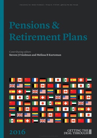 Pensions &
Retirement Plans
Contributing editors
Steven J Friedman and Melissa B Kurtzman
2016 © Law Business Research 2016
[ Exclusively for: McCann FitzGerald | 05-Aug-16, 07:48 AM ] ©Getting The Deal Through
 