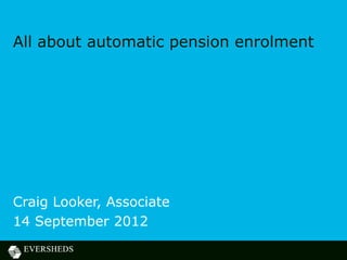 All about automatic pension enrolment




Craig Looker, Associate
14 September 2012
 