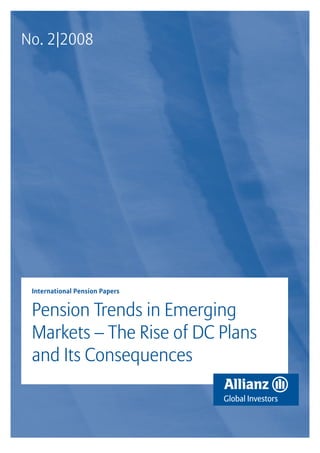 No. 2|2008




 International Pension Papers


 Pension Trends in Emerging
 Markets – The Rise of DC Plans
 and Its Consequences
 
