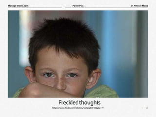 11
|
In Pensive Mood
Manage Train Learn Power Pics
Freckledthoughts
https://www.flickr.com/photos/wiltscat/940125277/
 