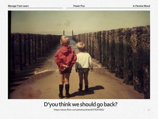 15
|
In Pensive Mood
Manage Train Learn Power Pics
D’youthinkweshouldgoback?
https://www.flickr.com/photos/dnet/6379207663/
 