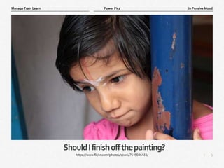 5
|
In Pensive Mood
Manage Train Learn Power Pics
ShouldIfinishoffthepainting?
https://www.flickr.com/photos/sowri/7549046434/
 