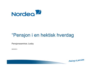 “Pensjon i en hektisk hverdag
Pensjonsseminar, Losby
08/05/2014
 