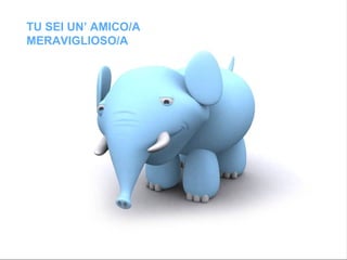 TU SEI UN’ AMIC O/A  MERAVIGLIOS O/ A 