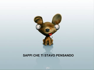 SAPPI CHE TI STAVO PENSANDO 