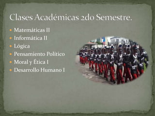  Matemáticas II
 Informática II
 Lógica
 Pensamiento Político
 Moral y Ética I
 Desarrollo Humano I
 
