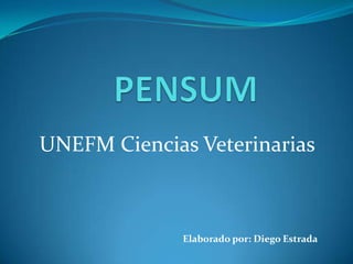 UNEFM Ciencias Veterinarias



              Elaborado por: Diego Estrada
 