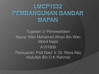 Tugasan 3: Penswastaan
Nama: Wan Mohamad Afnan Bin Wan
Mohd Najid
A151809
Pensyarah: Prof Dato’ Ir. Dr. Reza Atiq
Abdullah Bin O.K Rahmat
 