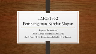 LMCP1532
Pembangunan Bandar Mapan
Tugasan : Penswastaan
Athira Armani Binti Hasan (A160971)
Prof. Dato’ IR. Dr. Riza Atiq Abdullah Bin O.K Rahmat
 