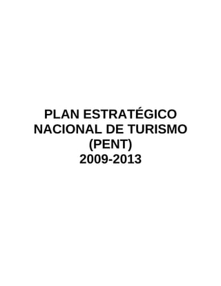 PLAN ESTRATÉGICO
NACIONAL DE TURISMO
       (PENT)
     2009-2013
 